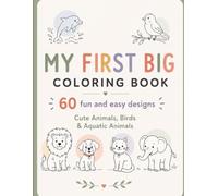 My First Big Coloring Book: Cute Animals, Birds & Aquatic Animals - 60 Fun and Easy Coloring Pages for Kids Ages 3-6 | A Creative Activity Book for Boys and Girls