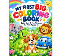 My First Big Coloring Book: Cute Animals, Dinosaurs, Vehicles & Fun Learning Activities for Toddlers and Preschoolers Ages 2-5