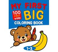 My First Big Coloring Book for Toddlers Ages 1-3: 100 First Words with Big, Bold and Easy Coloring Pages | Animals, Food, Vehicles, Toys, Clothes, Nature and Everyday Things