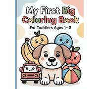 My First Big Coloring Book For Toddlers Ages 1-3: Big & Bold First Coloring Book for Toddlers: 70 Easy Pages of Animals, Fruits, and Toys for Little Hands