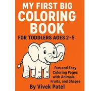 My First Big Coloring Book for Toddlers Ages 2-5: Fun and Easy Coloring Pages with Animals, Fruits, and Shapes
