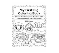 My First Big Coloring Book: Shapes, Face Expressions, Fun Food, ABC, Underwater World & Daily Clothes - 100 Pages for Toddlers