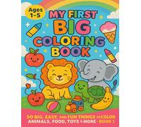My First Big Coloring Books, Ages 1-5, 50 Big, Easy, and Fun Things to Color - Animals, Food, Toys & More - Book 1