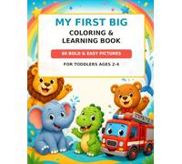 My First Big Coloring & Learning Book for Toddlers Ages 2-4: 60 Bold & Easy Pictures with Animals, Vehicles, Dinosaurs, Ocean Life, Food, Toys and Everyday Objects