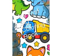 My First Big Colouring Book: Cute Animals, Dinosaurs & Vehicles for Kids Ages 2-5