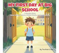 My First Big Day at Big School: A Rhyming Story About Starting School, Making Friends, and Feeling Brave