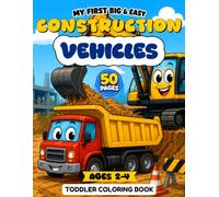 My First Big & Easy Construction Vehicles Coloring Book for Toddlers Ages 2-4: Dump Trucks, Excavators, Bulldozers and More - Simple and Fun Coloring ... for Toddlers, Perfect for Little Hands