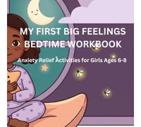 My First Big Feelings Bedtime Workbook: Anxiety Relief Activities, Calming Breathing Exercises, Gratitude and Confidence-Building Journal for Girls Ages 6-8
