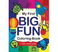 My First Big Fun Coloring Book For Toddlers: More than 100 illustrated pages that are easy and fun for kids ages 1-4
