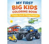 MY FIRST BIG KID COLORING BOOK: Trucks, Cars & Things That Go!
