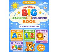 My First Big Learning And Coloring Book For Kids & Toddlers: A Fun Learning and Coloring Book Ages 2-4, 4-8: Alphabet, Numbers, Animals and Objects for Kids and Toddlers
