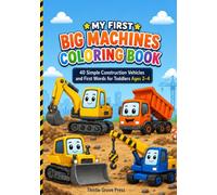 My First Big Machines Coloring Book: 40 Simple Construction Vehicles and First Words for Toddlers Ages 2-4