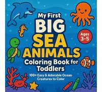 My First Big Sea Animals Coloring Book for Toddlers: 100+ Easy & Adorable Ocean Creatures to Color Ages 3-5