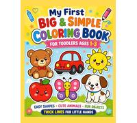 My First Big & Simple Coloring Book for Toddlers Ages 1-3: Easy Shapes, Cute Animals & Fun Objects with Thick Lines for Little Hands