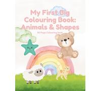My First Big Toddler Colouring Book: 50 Easy Animals, Shapes and Objects to Colour for Kids Ages 2+: | Big Simple Pictures for Little Hands | Develops Creativity, Focus and Motor Skills