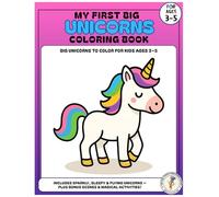 My First Big Unicorns Coloring Book: Fun and Easy Unicorn Coloring Pages for Kids Ages 3-5 | Magical Unicorns, Stars, and Rainbows!