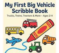 My First Big Vehicle Scribble Book: Trucks, Trains, Tractors & More - Ages 2-4
