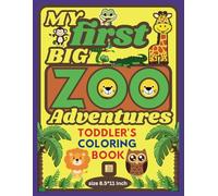 My First Big Zoo Adventures Toddler Coloring Book: Fun and Simple Animals, Early Learning for Kids Ages 1-3: Big, bold and Easy-to-Color Pictures to ... and Learning in Little Hands 8.5*11”