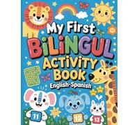 My First Bilingual Activity Book: English-Spanish Numbers, Animals & Mazes for Kids Ages 3-6