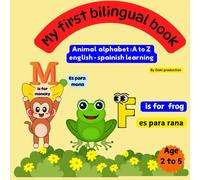 My first bilingual book: Bilingual animal alphabets A to Z in Spanish and English for kids