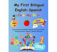 My First Bilingual English-Spanish Coloring Book: Learn Spanish and English through coloring activities featuring letters, numbers, animals, and more