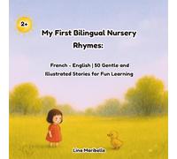 My First Bilingual Nursery Rhymes: French - English | 50 Gentle and Illustrated Stories for Fun Learning