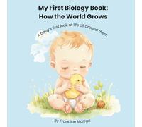 My First Biology Book: How the World Grows: A Gentle Introduction to Life for Babies
