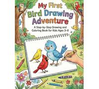 My First Bird Drawing Adventure: A Step-by-Step Drawing and Coloring Book for Kids Ages 3-8