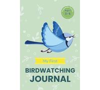 My First Birdwatching Journal: Ages 3-5: A Fun Nature Logbook for Kids to Spot, Draw, and Record the Birds They See