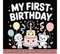 My First Birthday, High Contrast Baby Book for Newborns 0-12 Months: Cute Black and White Illustration for Kids to Develop your Babies Eyesight, Makes ... Baby Gift (Perfect for Babies and Newborns )