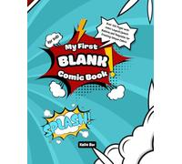 MY FIRST BLANK COMIC BOOK FOR KIDS: Over 100 Pages with comic Layouts,Speech Bubbles,and Templates for Creating Unique Comics