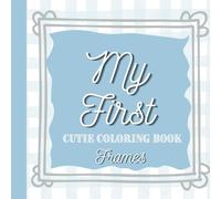 My First Blue Picture Frames Cutie Coloring Book: Keepsake for your baby, toddler, ages 1 and up
