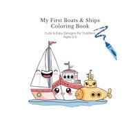 My First Boats & Ships Coloring Book: Cute & Easy Designs for Toddlers Ages 2-5