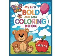 My First Bold and Easy Coloring Book for Toddlers Ages 1-3: Big and Fun Designs for Little Hands - The Perfect Gift for Christmas, Birthdays, and More!