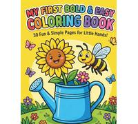 My First Bold & Easy Coloring Book: 30 Fun and Simple Coloring Pages for Little Hands, Beginners, and Stress-Free Creativity