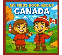 My First Book About Canada: Exploring Canadian History and Culture