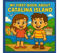 My First Book About Catalina Island: The History and Culture of Catalina for Kids