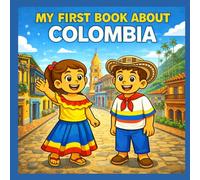 My First Book About Colombia: A Fun and Educational Adventure Through Colombia’s Culture, Nature, and Traditions