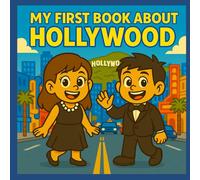 My First Book About Hollywood: Hollywood’s History, Culture, and Movies for Kids