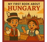 My First Book About Hungary!: Discover Hungarian History and Culture