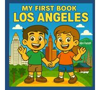 My First Book About Los Angeles: LA's History, Landmarks, and Culture for Kids
