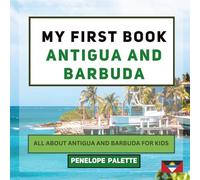 My First Book - Antigua and Barbuda: All About Antigua and Barbuda For Kids