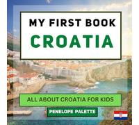 My First Book - Croatia: All About Croatia For Kids