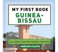 My First Book - Guinea-Bissau: All About Guinea-Bissau For Kids