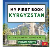 My First Book - Kyrgyzstan: All About Kyrgyzstan For Kids