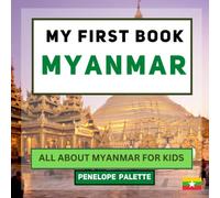 My First Book - Myanmar: All About Myanmar For Kids