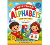 My First Book of Alphabets: ABC Learning Book for Toddlers and Preschoolers: Fun Alphabet Illustrations, Letter Recognition, Early Vocabulary, and Preschool Learning Activities for Kids Ages 2-5
