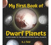My First Book of Dwarf Planets: A Kid's Guide to the Solar System's Small Planets