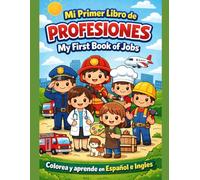 My first book of jobs Mi primer libro de profesiones: colorea y aprende español e ingles de 2 a 6 años