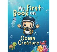 My First Book on Ocean Creature: A Toddler’s Guide to Ocean Creatures: Dive into the Magical World Beneath the Waves